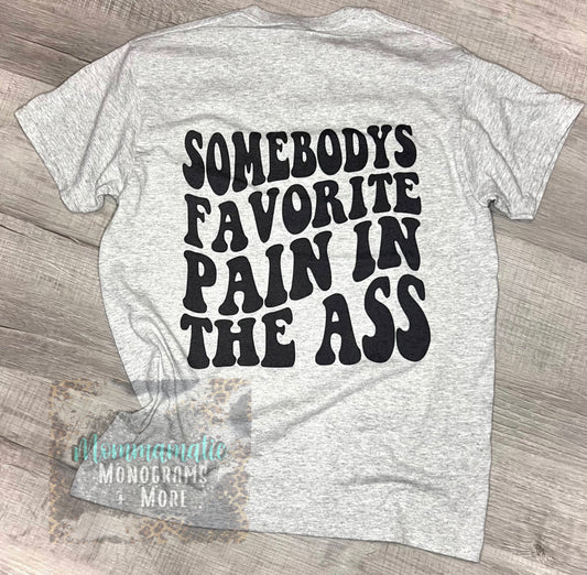 Somebody’s Favorite Pain In The Ass Tee