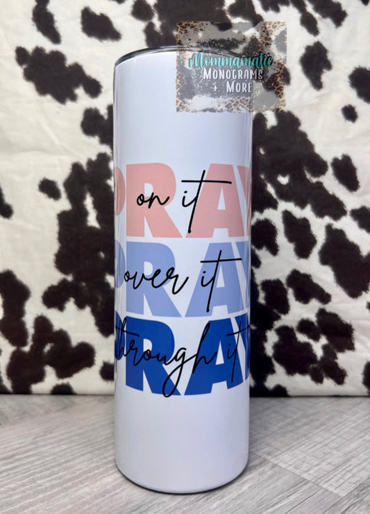 Pray On It, Pray Over It Tumbler