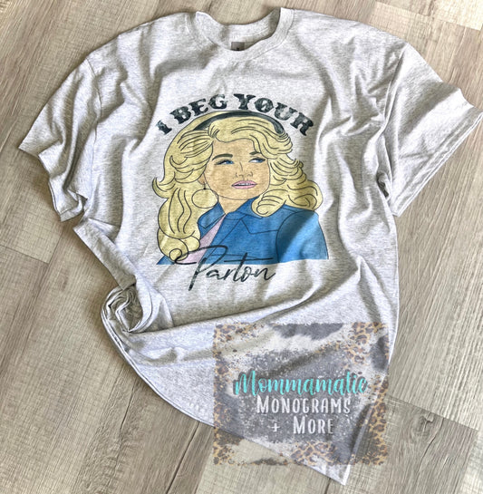 I Beg Your Parton Tee