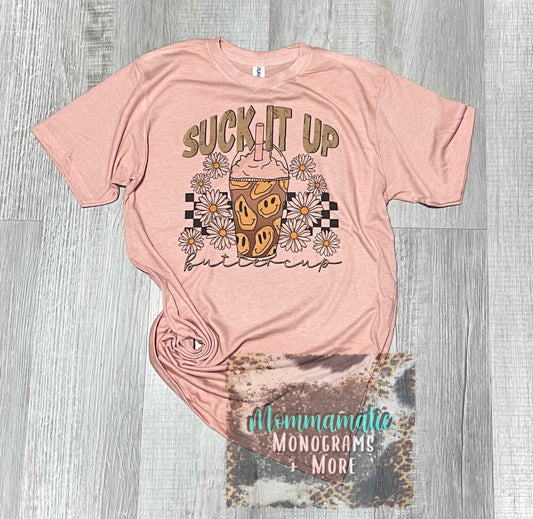 Suck It Up Buttercup Tee