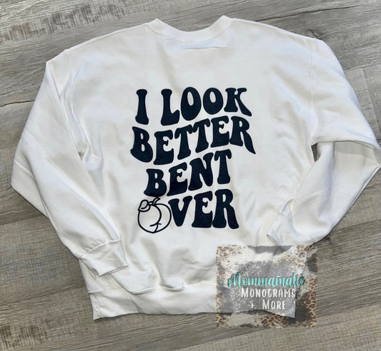 I Look Better Bent Over